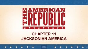 CHAPTER 11 JACKSONIAN AMERICA Chapter 11 Jacksonian America