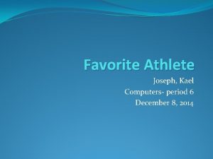 Favorite Athlete Joseph Kael Computers period 6 December