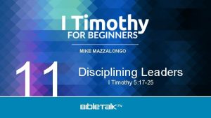 11 MIKE MAZZALONGO Disciplining Leaders I Timothy 5