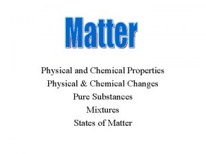 Physical and Chemical Properties Physical Chemical Changes Pure