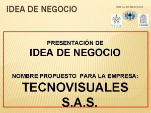 IDEA DE NEGOCIO RUEDA DE NEGOCIOS PRESENTACIN DE