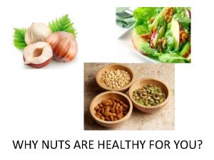 WHY NUTS ARE HEALTHY FOR YOU While nuts