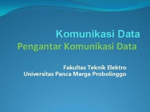 Komunikasi Data Pengantar Komunikasi Data Fakultas Teknik Elektro