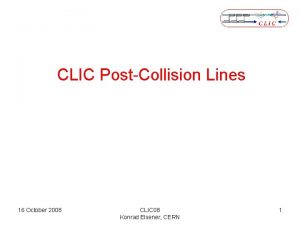 CLIC PostCollision Lines 16 October 2008 CLIC 08