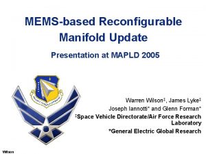 MEMSbased Reconfigurable Manifold Update Presentation at MAPLD 2005