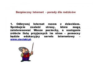 Bezpieczny Internet porady dla rodzicw 1 Odkrywaj Internet