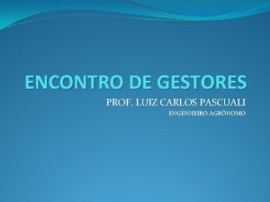 ENCONTRO DE GESTORES PROF LUIZ CARLOS PASCUALI ENGENHEIRO