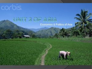 UNIT 3 OF ASIA Economics Politics of Asia