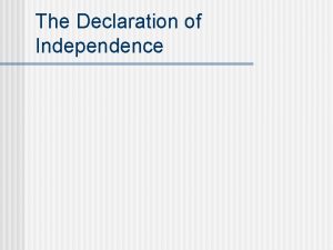 The Declaration of Independence The Declaration of Independence