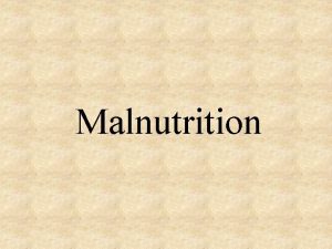 Malnutrition What is Malnutrition Malnutrition is the condition