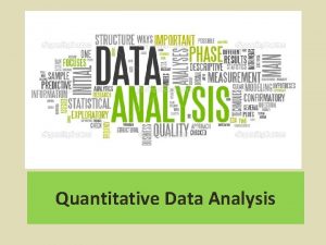 Quantitative Data Analysis Types of Quantitative Analysis Descriptive