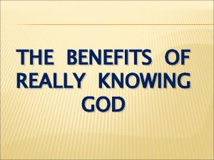 THE BENEFITS OF REALLY KNOWING GOD Ephesians 1