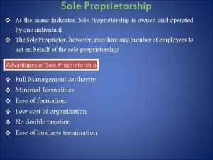 Sole Proprietorship v As the name indicates Sole