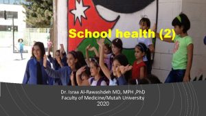School health 2 Dr Israa AlRawashdeh MD MPH