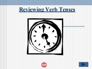 Reviewing Verb Tenses Verb Tense Review The Importance