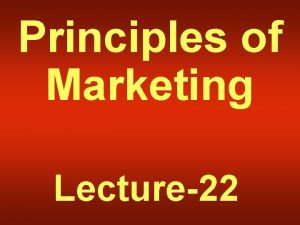 Principles of Marketing Lecture22 Summary of Lecture21 New