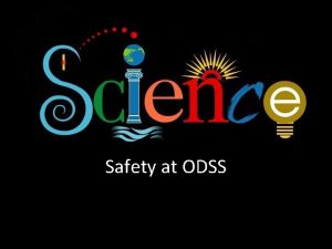 Safety at ODSS Science Safety Training If you