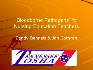 Bloodborne Pathogens for Nursing Education Teachers Sandy Bennett