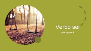 Verbo ser Hola year 6 The verb SER