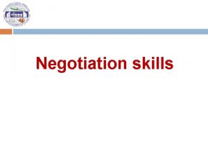 Negotiation skills What is negotiation Negotiation is a