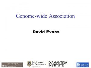 Genomewide Association David Evans This Session Tests of