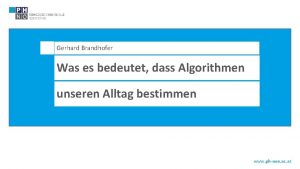 Gerhard Brandhofer Was es bedeutet dass Algorithmen unseren