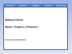 Einleitung Vorgehen Aufgabe Webquest Chemie Wasser Gruppe 2