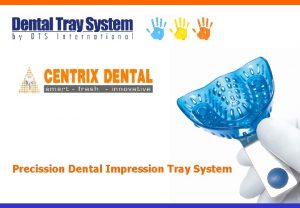 Precission Dental Impression Tray System Features Preciser impressions