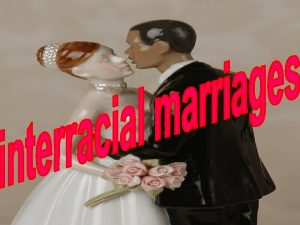 Interracial marriage marriage that takes place between people