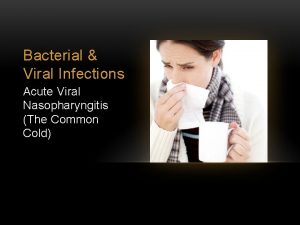 Bacterial Viral Infections Acute Viral Nasopharyngitis The Common