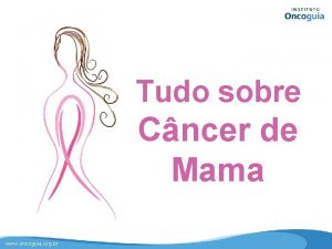 Tudo sobre Cncer de Mama www oncoguia org