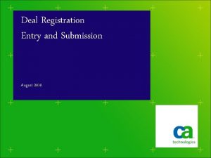 Deal Registration Entry and Submission August 2010 Deal