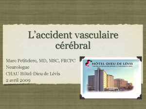 Laccident vasculaire crbral Marc Petitclerc MD MSC FRCPC