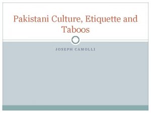 Pakistani Culture Etiquette and Taboos JOSEPH CAMOLLI General