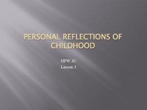 PERSONAL REFLECTIONS OF CHILDHOOD HPW 3 C Lesson