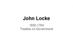 John Locke 1632 1704 Treatise on Government Civil