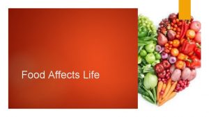 Food Affects Life History of food Most food