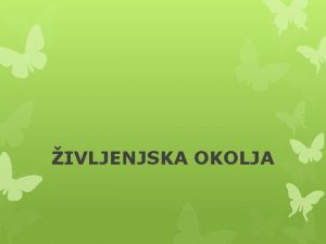 IVLJENJSKA OKOLJA Na kaj pomisli ob besedi ivljenjska