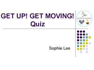 GET UP GET MOVING Quiz Sophie Lee Instructions