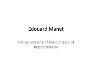 Edouard Manet was one of the pioneers of