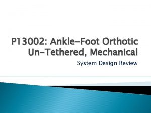 P 13002 AnkleFoot Orthotic UnTethered Mechanical System Design