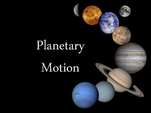 Planetary Motion Objectives Explain the difference between rotation