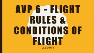 AVP 6 FLIGHT RULES CONDITIONS OF FLIGHT LESSON