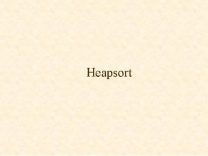 Heapsort Overview v Time complexity On logn v