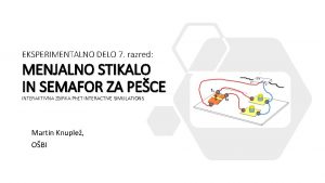 EKSPERIMENTALNO DELO 7 razred MENJALNO STIKALO IN SEMAFOR