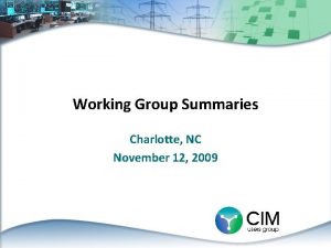 Working Group Summaries Charlotte NC November 12 2009