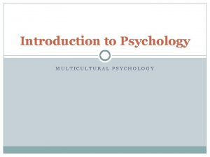 Introduction to Psychology MULTICULTURAL PSYCHOLOGY Journal What were