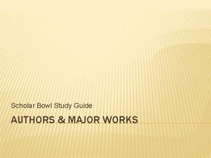 Scholar Bowl Study Guide AUTHORS MAJOR WORKS LOUISA