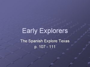 Early Explorers The Spanish Explore Texas p 107