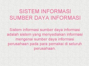 SISTEM INFORMASI SUMBER DAYA INFORMASI Sistem informasi sumber